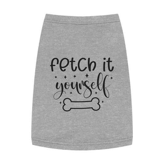 Fetch It Yourself Pet Tank Top - Canvasses
