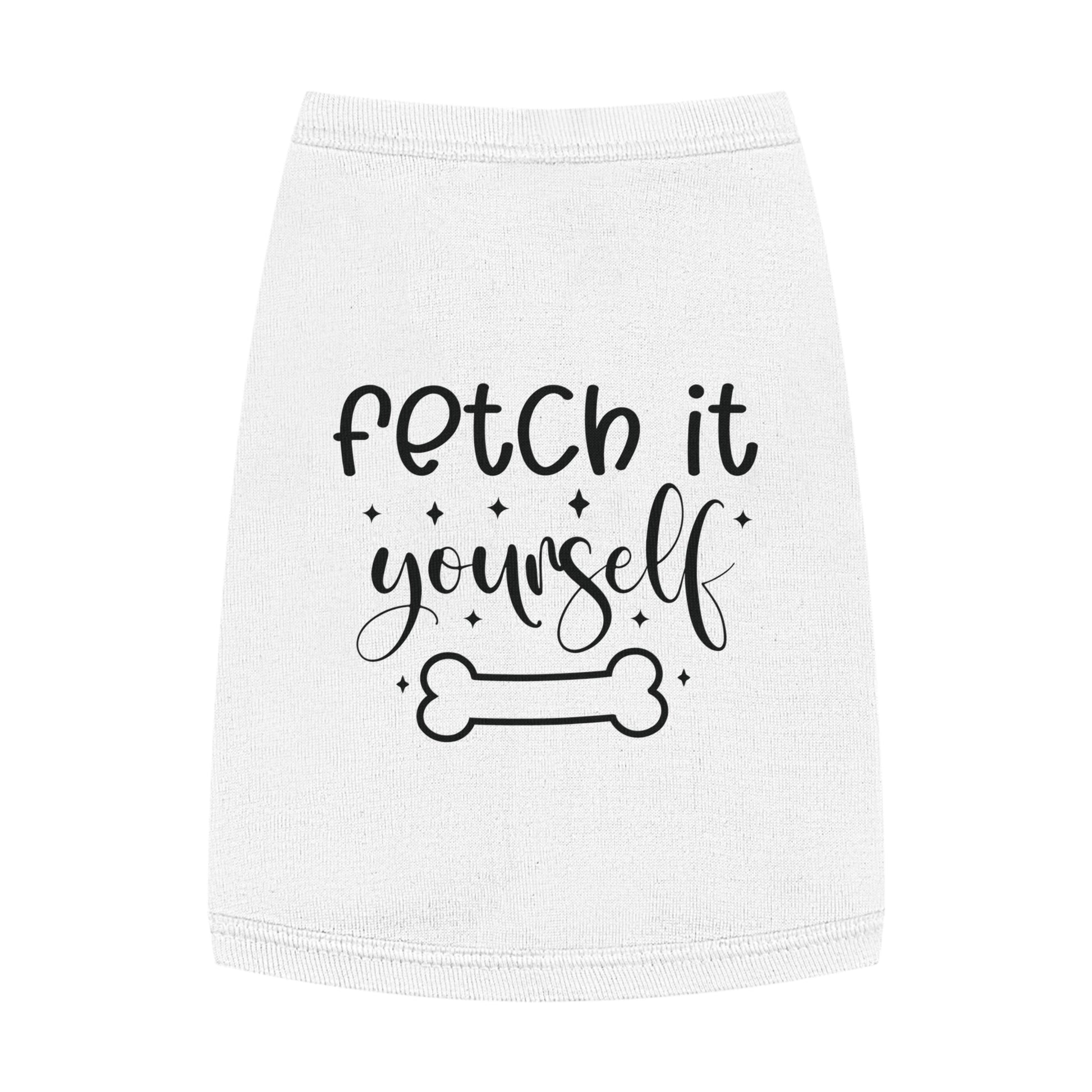 Fetch It Yourself Pet Tank Top - Canvasses